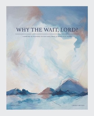 Why the Wait, Lord? 1