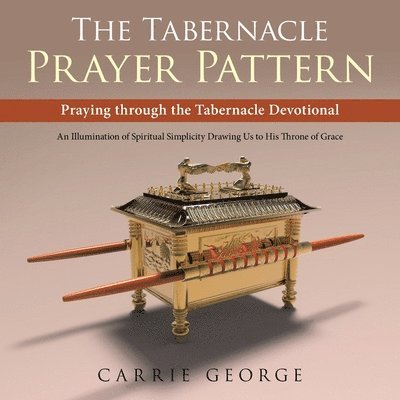 Carrie George - Tabernacle Prayer Pattern, Häftad
