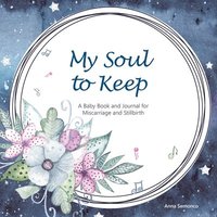 bokomslag My Soul to Keep: A Baby Book and Journal for Miscarriage and Stillbirth