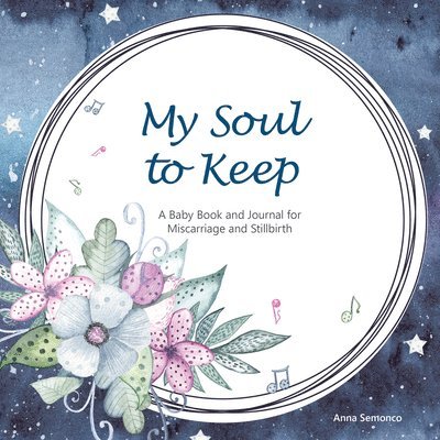 My Soul to Keep: A Baby Book and Journal for Miscarriage and Stillbirth 1
