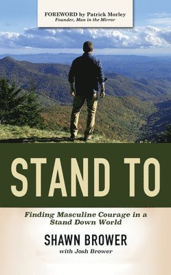 bokomslag Stand to: Finding Masculine Courage in a Stand Down World