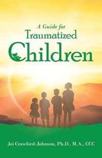 bokomslag A Guide for Traumatized Children