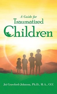 bokomslag A Guide for Traumatized Children