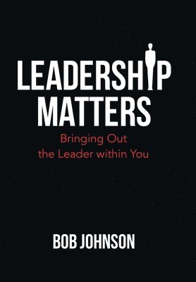 Bob Johnson - Leadership Matters, Inbunden