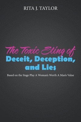 bokomslag The Toxic Sting of Deceit, Deception, and Lies