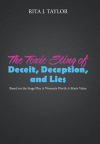 bokomslag The Toxic Sting of Deceit, Deception, and Lies