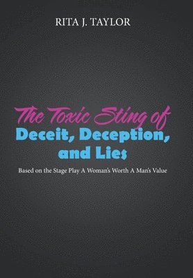 bokomslag The Toxic Sting of Deceit, Deception, and Lies