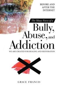 bokomslag Many Faces of a Bully, Abuse, and Addiction