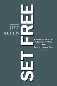 bokomslag Set Free: A Woman's Guide to Clarity, Freedom, and God's Endless Love