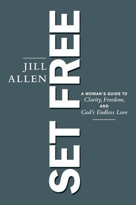 Set Free: A Woman's Guide to Clarity, Freedom, and God's Endless Love 1