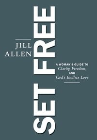 bokomslag Set Free: A Woman's Guide to Clarity, Freedom, and God's Endless Love