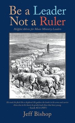 Jeff Bishop - Be a Leader Not a Ruler, Inbunden