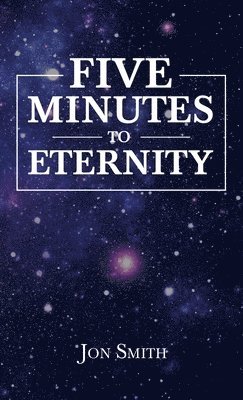 Jon Smith - Five Minutes to Eternity, Inbunden