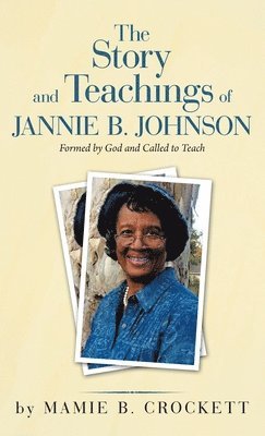 Mamie B Crockett - Story and Teachings of Jannie B. Johnson, Inbunden