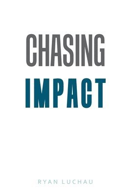 Chasing Impact 1