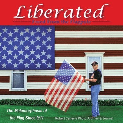 Robert Carley - Liberated Freed From the Flagpole, Häftad