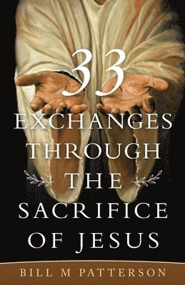 33 Exchanges Through the Sacrifice of Jesus 1