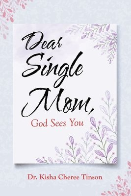 Dear Single Mom, God Sees You 1