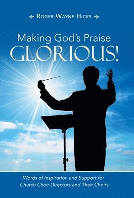Roger Wayne Hicks - Making God's Praise Glorious!, Inbunden
