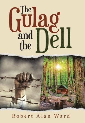 Robert Alan Ward - Gulag and the Dell, Inbunden
