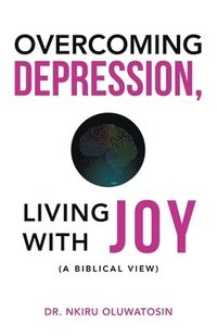 bokomslag Overcoming Depression, Living with Joy