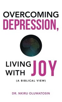 bokomslag Overcoming Depression, Living with Joy