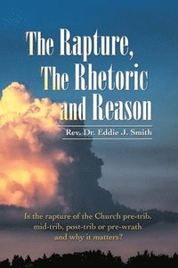 bokomslag The Rapture, the Rhetoric and Reason