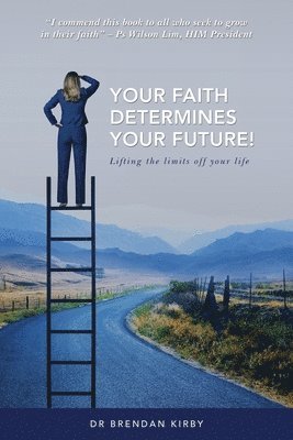 Brendan Kirby, Dr Brendan Kirby - Your Faith Determines Your Future!, Häftad