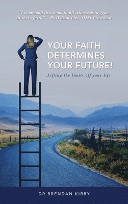 Brendan Kirby, Dr Brendan Kirby - Your Faith Determines Your Future!, Inbunden