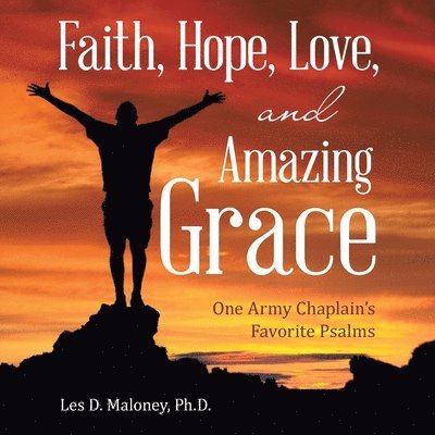 Les D Maloney, Les D. Maloney, Les D. Maloney Ph.D. - Faith, Hope, Love, and Amazing Grace, Häftad