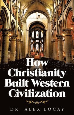 bokomslag How Christianity Built Western Civilization