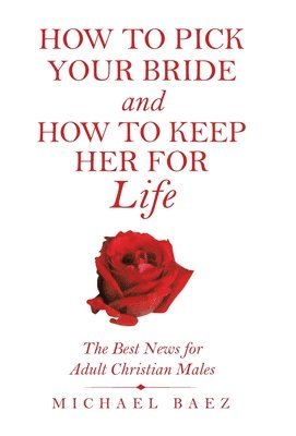 bokomslag How to Pick Your Bride and How to Keep Her for Life