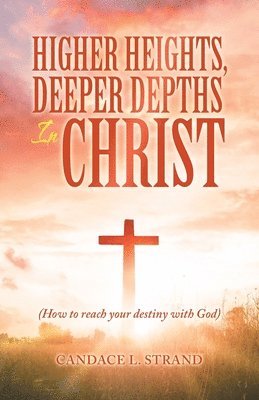 bokomslag Higher Heights, Deeper Depths in Christ