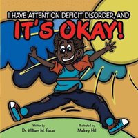 bokomslag It's Okay!: I Have Attention Deficit Disorder, And