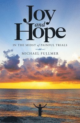 Joy and Hope in the Midst of Painful Trials 1