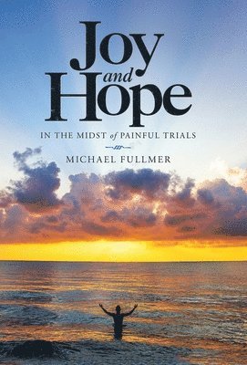 Joy and Hope in the Midst of Painful Trials 1