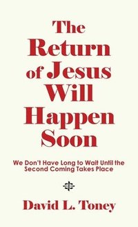 bokomslag The Return of Jesus Will Happen Soon