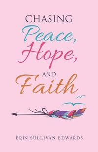 bokomslag Chasing Peace, Hope, and Faith