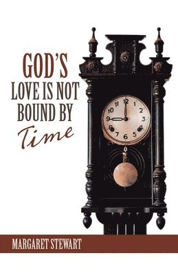 Margaret Stewart - God's Love Is Not Bound by Time, Häftad