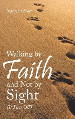Natasha Scott - Walking by Faith and Not by Sight, Inbunden