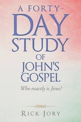 A Forty-Day Study of John's Gospel 1