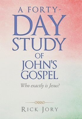 bokomslag A Forty-Day Study of John's Gospel