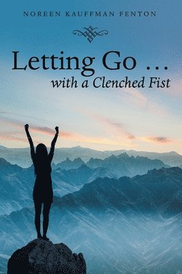 Letting Go ... with a Clenched Fist 1
