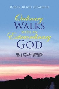 bokomslag Ordinary Walks with an Extraordinary God: Fifty-Two Devotions to Keep You in Step