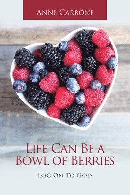 Life Can Be a Bowl of Berries 1