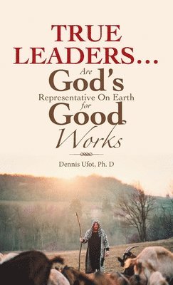 True Leaders... Are God's Representative on Earth for Good Works 1