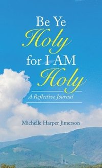 bokomslag Be Ye Holy for I Am Holy