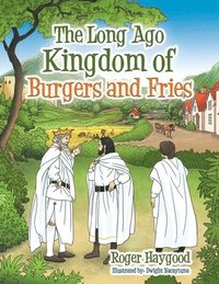 bokomslag The Long Ago Kingdom of Burgers and Fries
