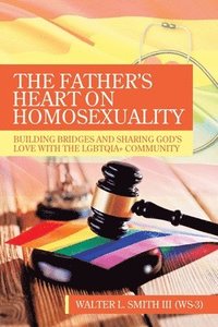 bokomslag The Father's Heart on Homosexuality