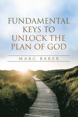 bokomslag Fundamental Keys to Unlock the Plan of God
